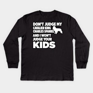 Don’t Judge Cavalier King Charles Spaniel I Won’t Kids Kids Long Sleeve T-Shirt